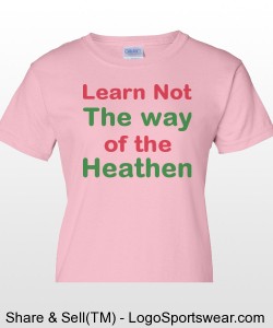 "Learn Not the Way of the Heathen" Gildan Cotton Ladies T-shirt Design Zoom